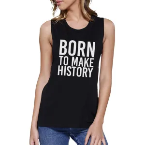 BORN TO MAKE HISTORY