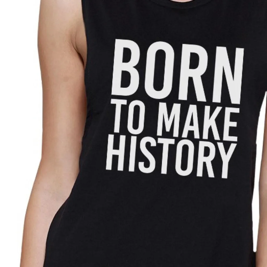 BORN TO MAKE HISTORY